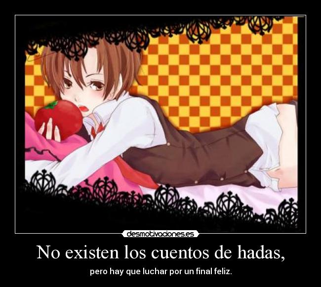 No existen los cuentos de hadas, -