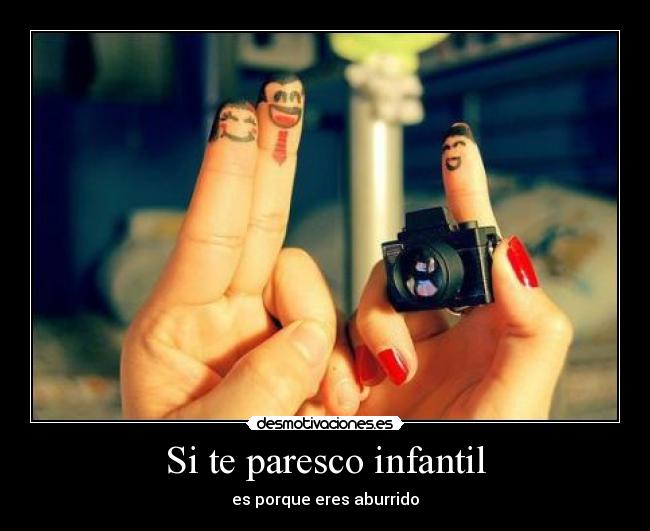 Si te paresco infantil - 