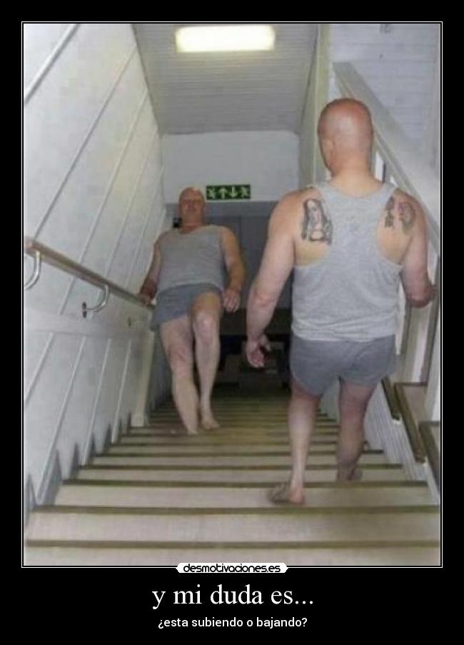 y mi duda es... - ¿esta subiendo o bajando?