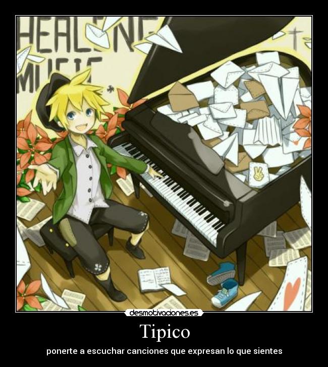 Tipico - ponerte a escuchar canciones que expresan lo que sientes