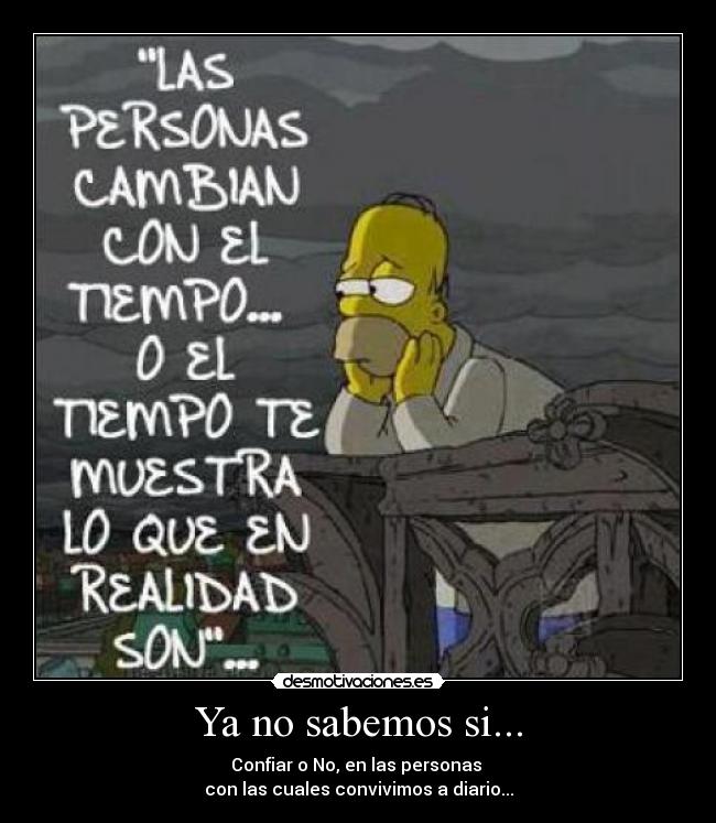 Ya no sabemos si... - Confiar o No, en las personas
con las cuales convivimos a diario...