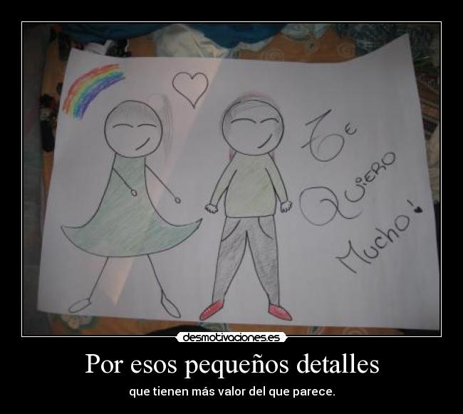 Por esos pequeños detalles - que tienen más valor del que parece.