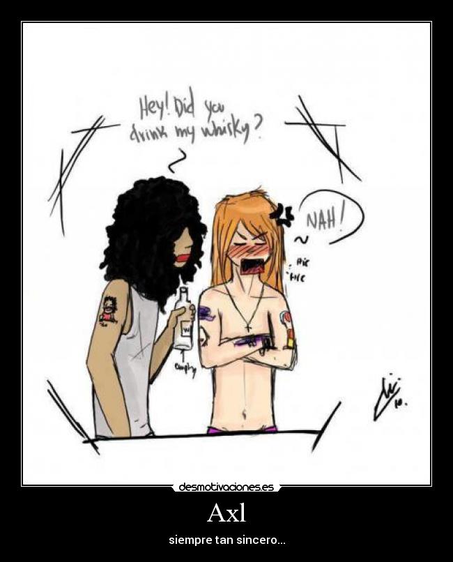 Axl - siempre tan sincero...