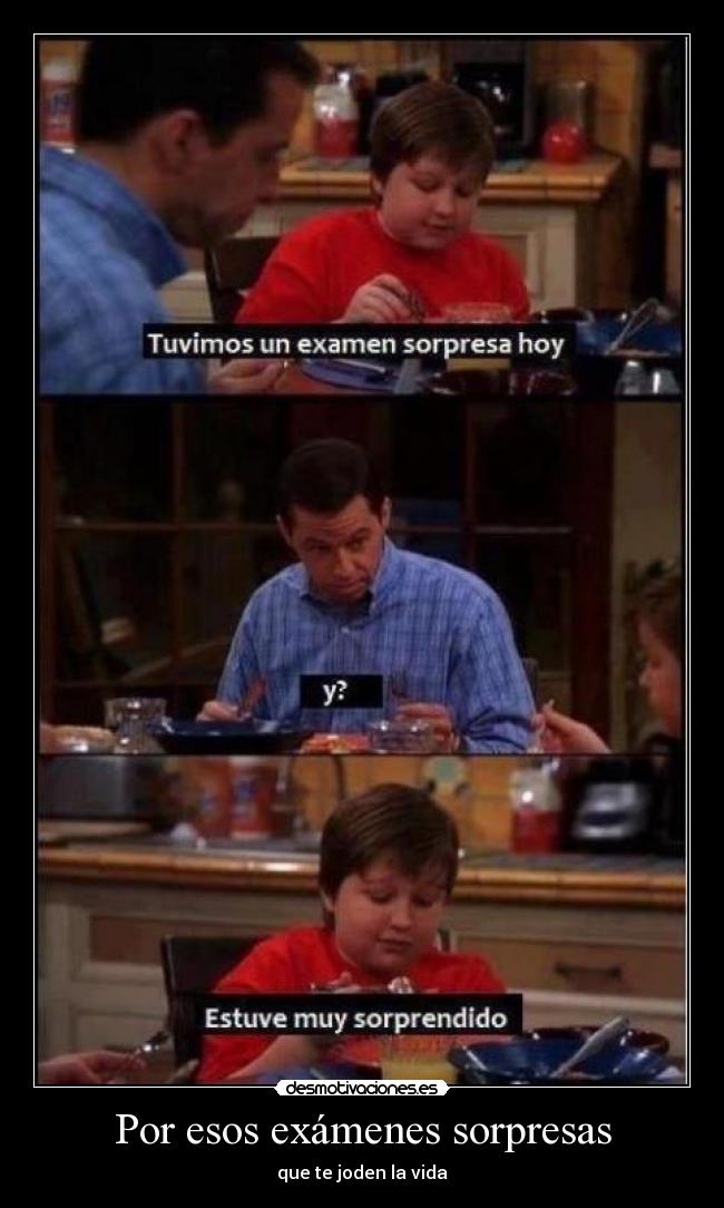 Por esos exámenes sorpresas - que te joden la vida