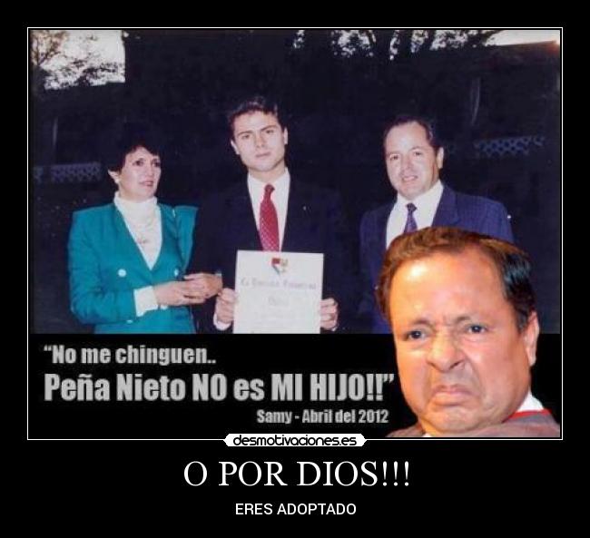 O POR DIOS!!! - ERES ADOPTADO
