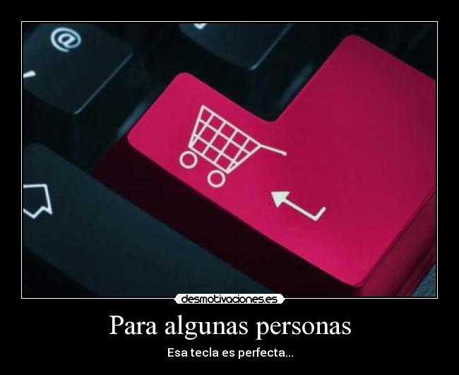 Para algunas personas - Esa tecla es perfecta...