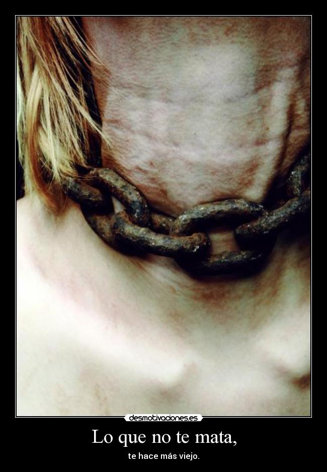 Lo que no te mata, -