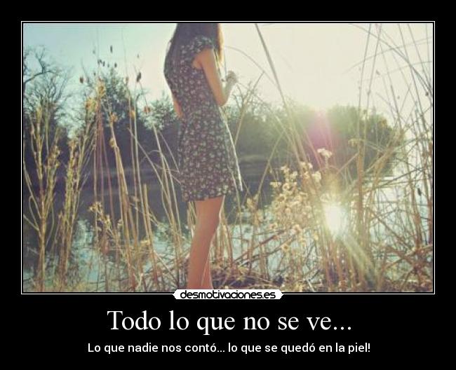 Todo lo que no se ve... - Lo que nadie nos contó... lo que se quedó en la piel!