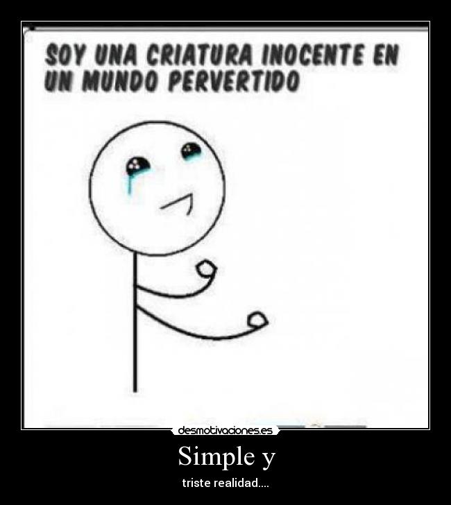Simple y - triste realidad....