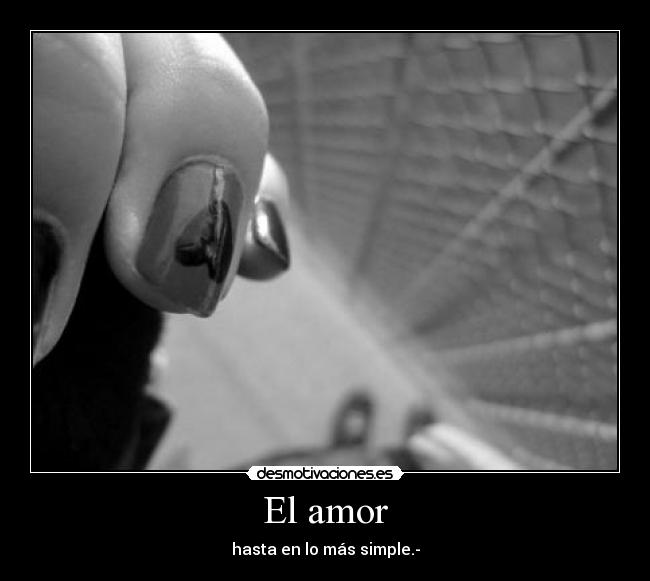 El amor - hasta en lo más simple.-