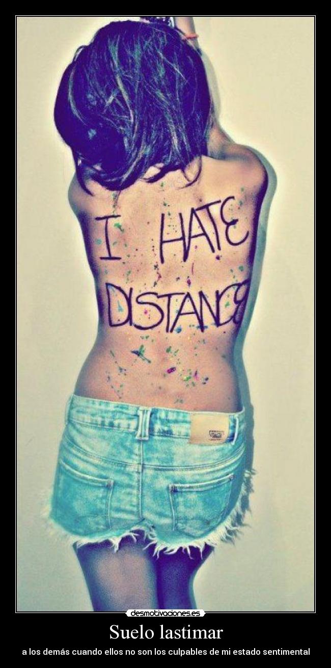 Suelo lastimar - a los demás cuando ellos no son los culpables de mi estado sentimental