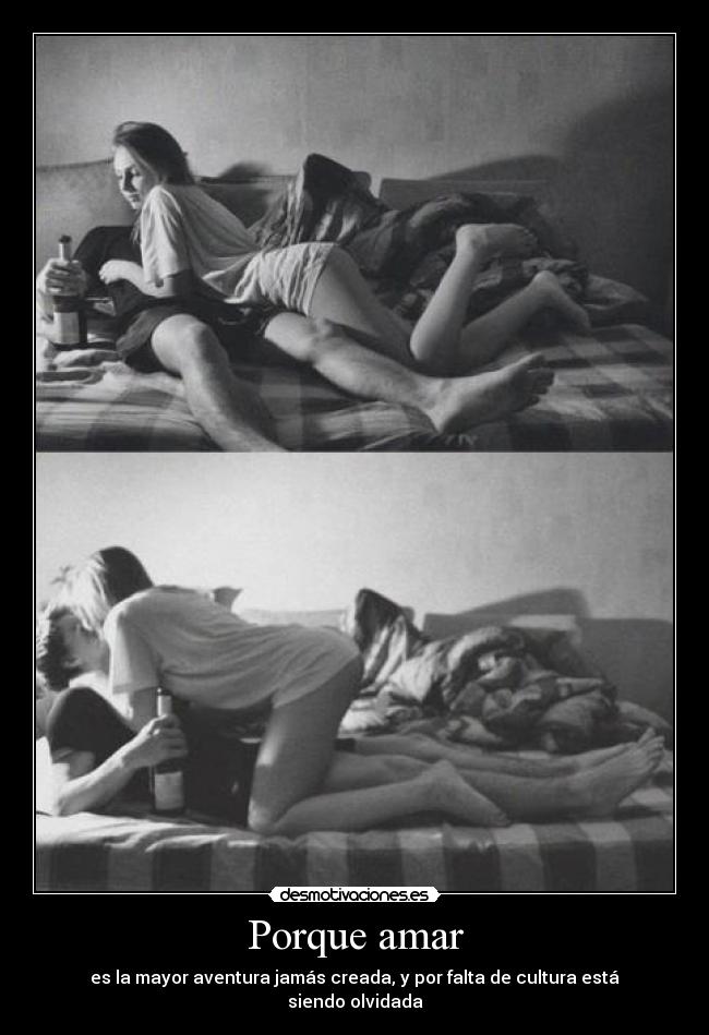 Porque amar - es la mayor aventura jamás creada, y por falta de cultura está siendo olvidada