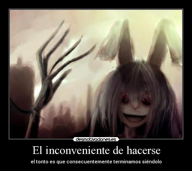 El inconveniente de hacerse - 
