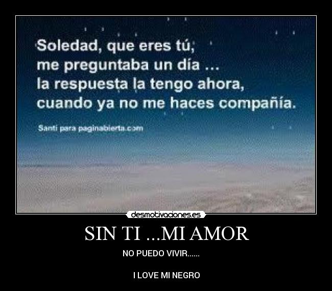 SIN TI ...MI AMOR - NO PUEDO VIVIR...... ♥♥♥♥♥
❣◕ ‿ ◕❣
I LOVE MI NEGRO