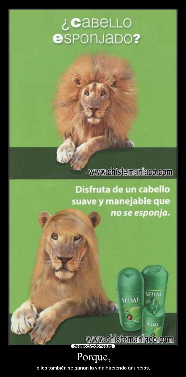 Porque, - ellos también se ganan la vida haciendo anuncios.