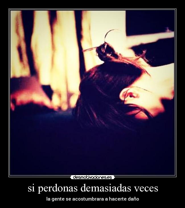 si perdonas demasiadas veces - 