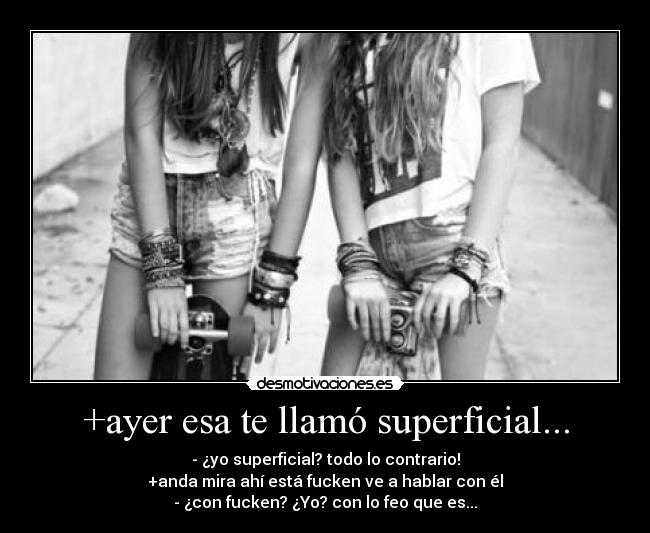 +ayer esa te llamó superficial... - 
