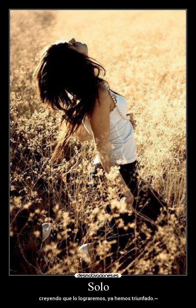 Solo - creyendo que lo lograremos, ya hemos triunfado.~