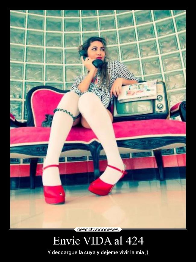 Envie VIDA al 424 - Y descargue la suya y dejeme vivir la mia ;)