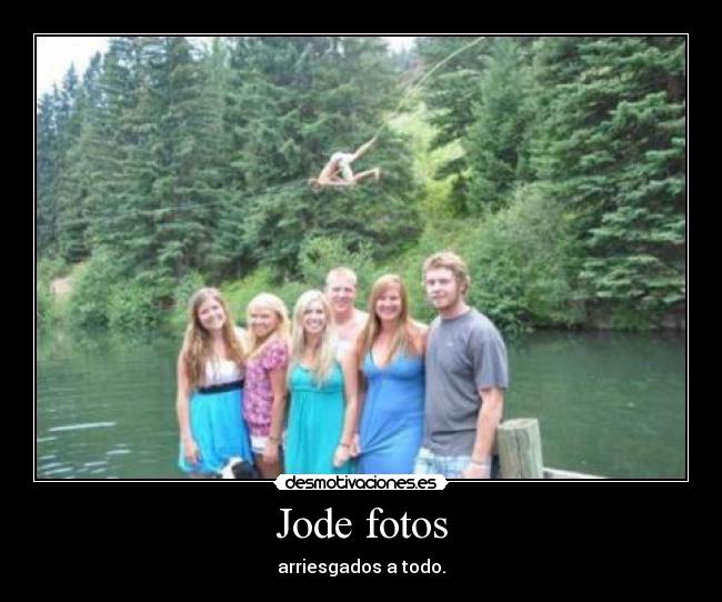 Jode fotos - arriesgados a todo.