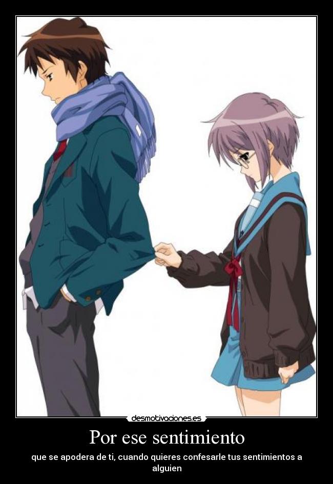Por ese sentimiento - que se apodera de ti, cuando quieres confesarle tus sentimientos a alguien