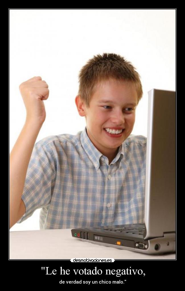 Le he votado negativo, -