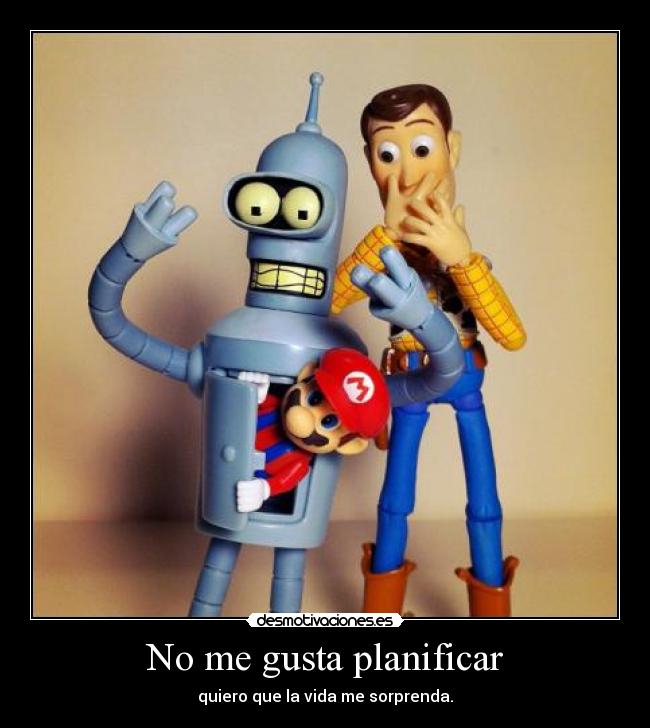 No me gusta planificar -