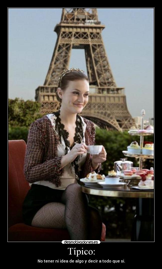 Típico: - No tener ni idea de algo y decir a todo que si.