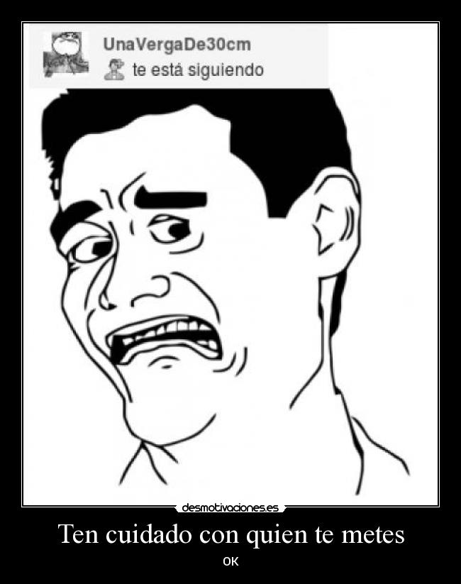 Ten cuidado con quien te metes - OK