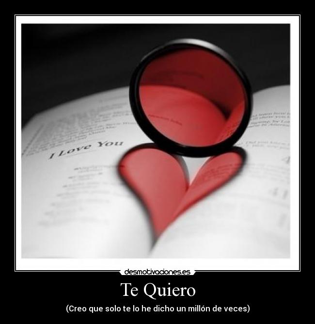 Te Quiero - (Creo que solo te lo he dicho un millón de veces)
