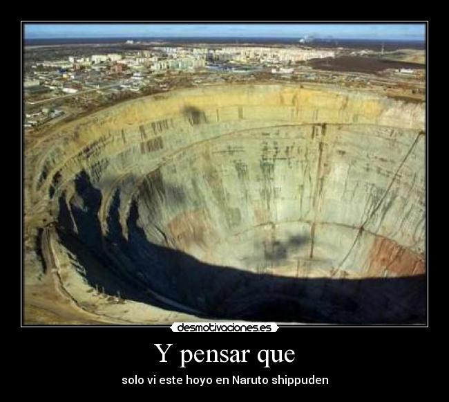 Y pensar que - solo vi este hoyo en Naruto shippuden