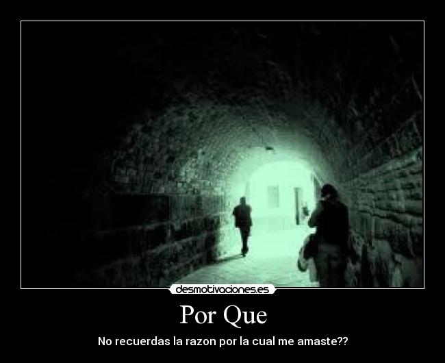 Por Que - No recuerdas la razon por la cual me amaste??