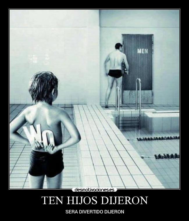 TEN HIJOS DIJERON - SERA DIVERTIDO DIJERON