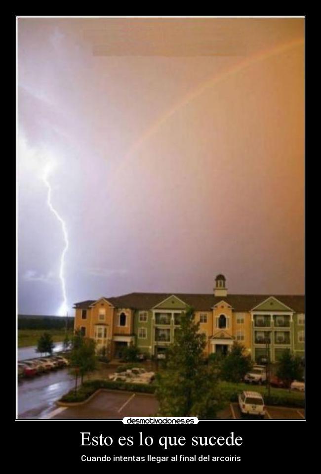 Esto es lo que sucede - Cuando intentas llegar al final del arcoiris