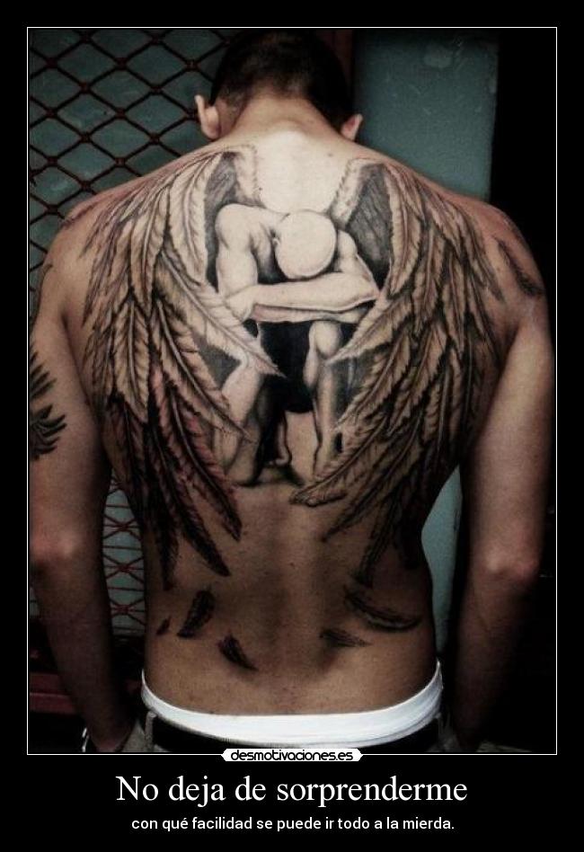 No deja de sorprenderme - con qué facilidad se puede ir todo a la mierda.