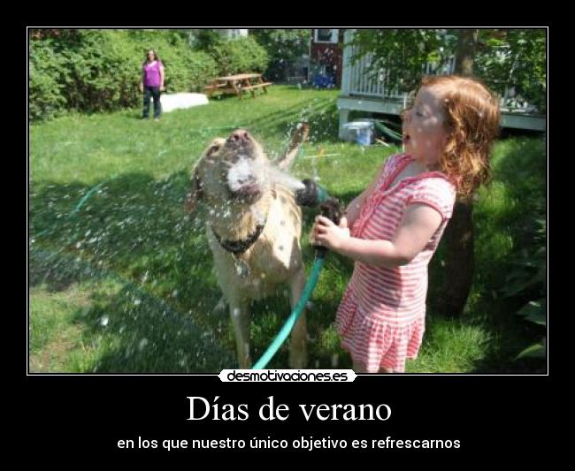 Días de verano - en los que nuestro único objetivo es refrescarnos