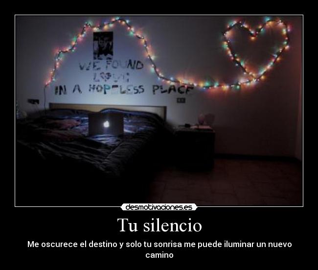 Tu silencio - Me oscurece el destino y solo tu sonrisa me puede iluminar un nuevo camino