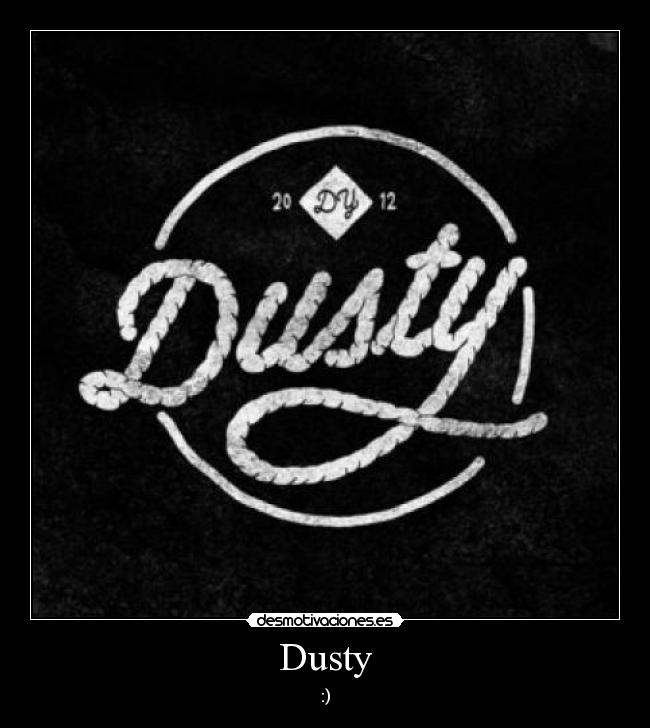 Dusty - :)