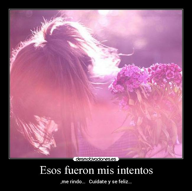 Esos fueron mis intentos - ,me rindo...   Cuídate y se feliz...