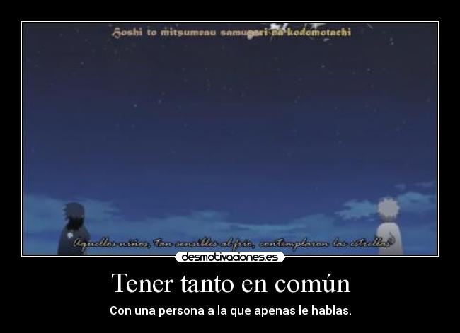 Tener tanto en común - Con una persona a la que apenas le hablas.