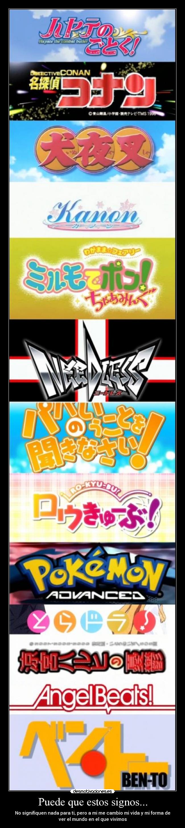 Puede que estos signos... - No signifiquen nada para ti, pero a mi me cambio mi vida y mi forma de
ver el mundo en el que vivimos