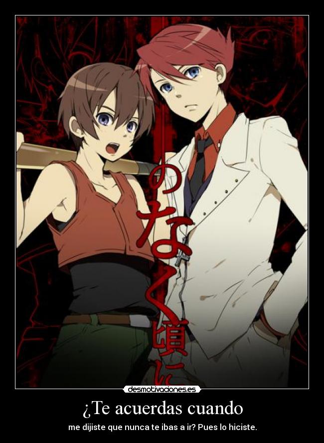 ¿Te acuerdas cuando - me dijiste que nunca te ibas a ir? Pues lo hiciste.