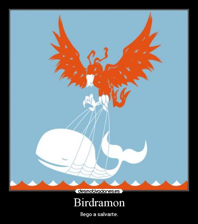 Birdramon - llego a salvarte.