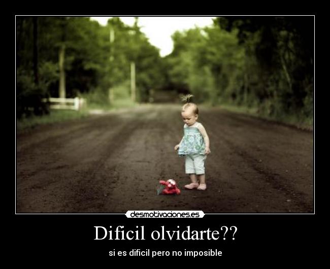 Dificil olvidarte?? -