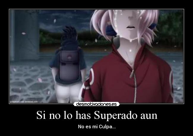 Si no lo has Superado aun - No es mi Culpa...