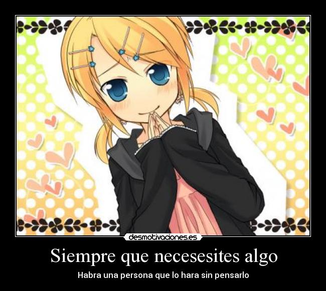 Siempre que necesesites algo -