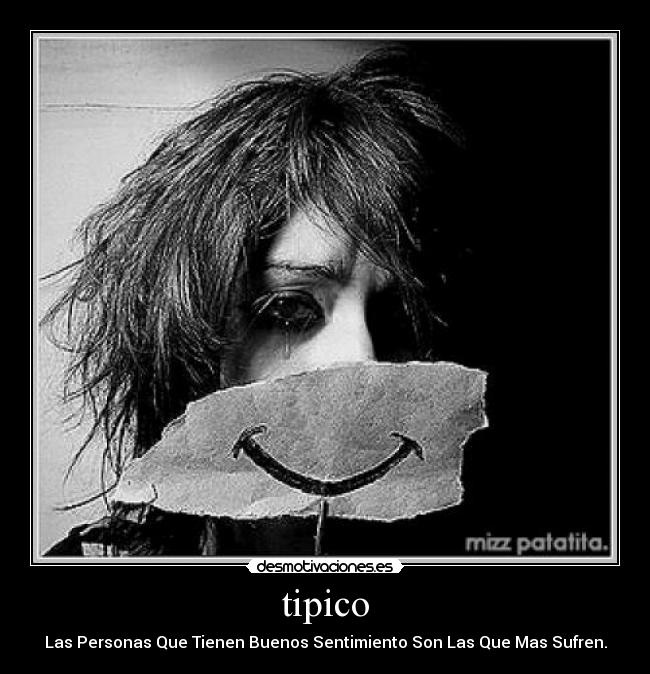 tipico - Las Personas Que Tienen Buenos Sentimiento Son Las Que Mas Sufren.