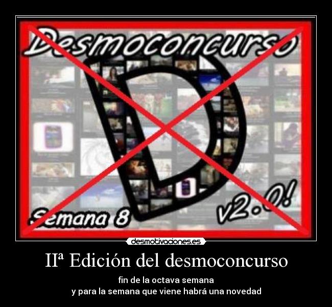 IIª Edición del desmoconcurso - fin de la octava semana
y para la semana que viene habrá una novedad