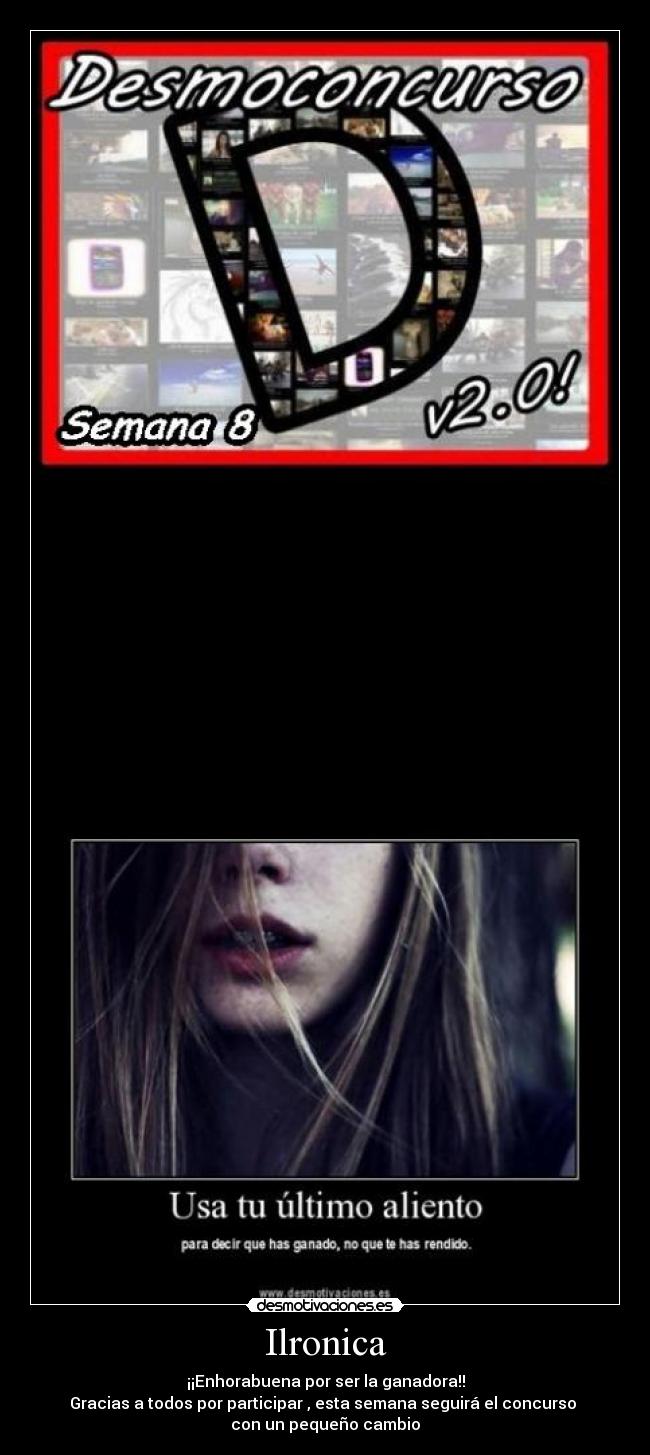 Ilronica - ¡¡Enhorabuena por ser la ganadora!!
Gracias a todos por participar , esta semana seguirá el concurso
con un pequeño cambio