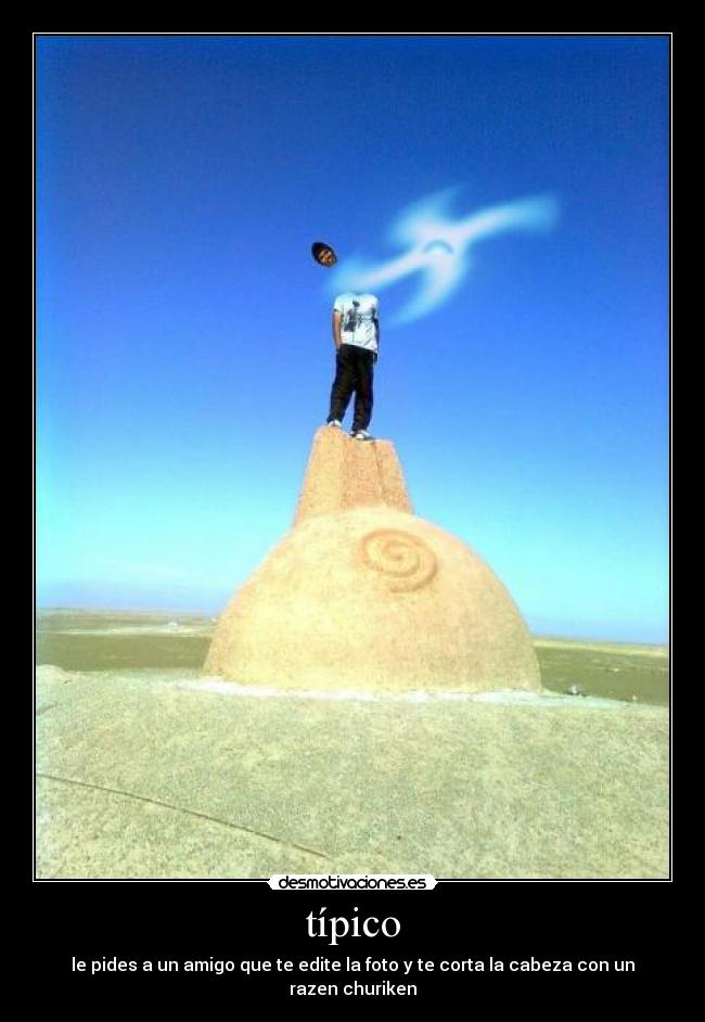 típico - le pides a un amigo que te edite la foto y te corta la cabeza con un razen churiken